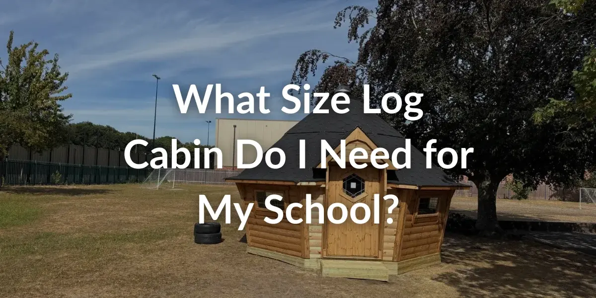 What Size Log Cabin Do I Need for My School?