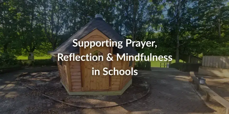 Supporting Prayer, Reflection & Mindfulness in Schools